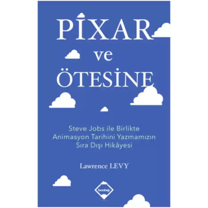 Pixar ve Ötesine Steve Jobs ile Birlikte Animasyon Tarihini Yazmamızın Sıra Dışı Hikayesi