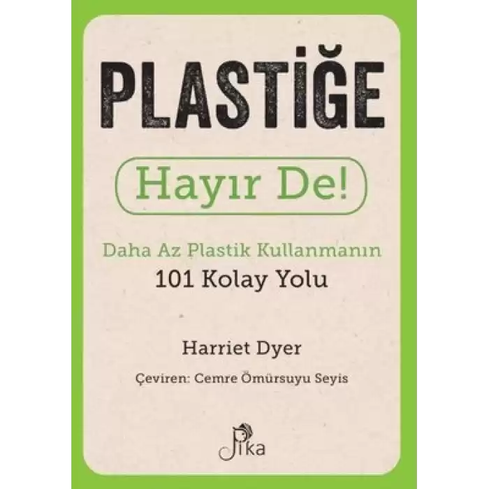 Plastiğe Hayır De! - Daha Az Plastik Kullanmanın 101 Kolay Yolu