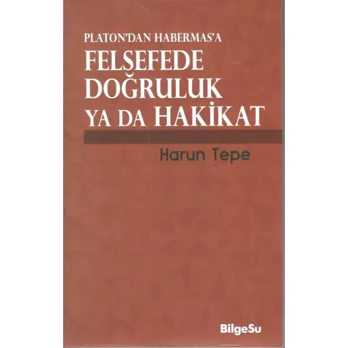 Platon’dan Habermas’a Felsefede Doğruluk ya da Hakikat