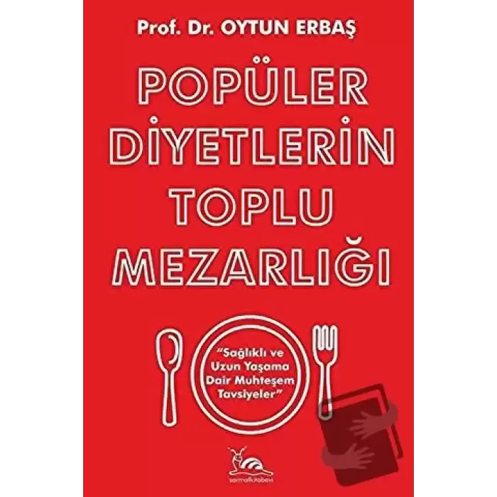 Popüler Diyetlerin Toplu Mezarlığı Sağlıklı ve Uzun Yaşama Dair Muhteşem Tavsiyeler