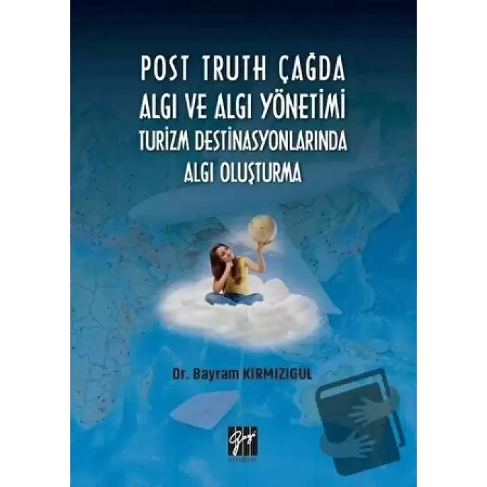 Post Truth Çağda Algı ve Algı Yönetimi Turizm Destinasyonlarında Algı Oluşturma