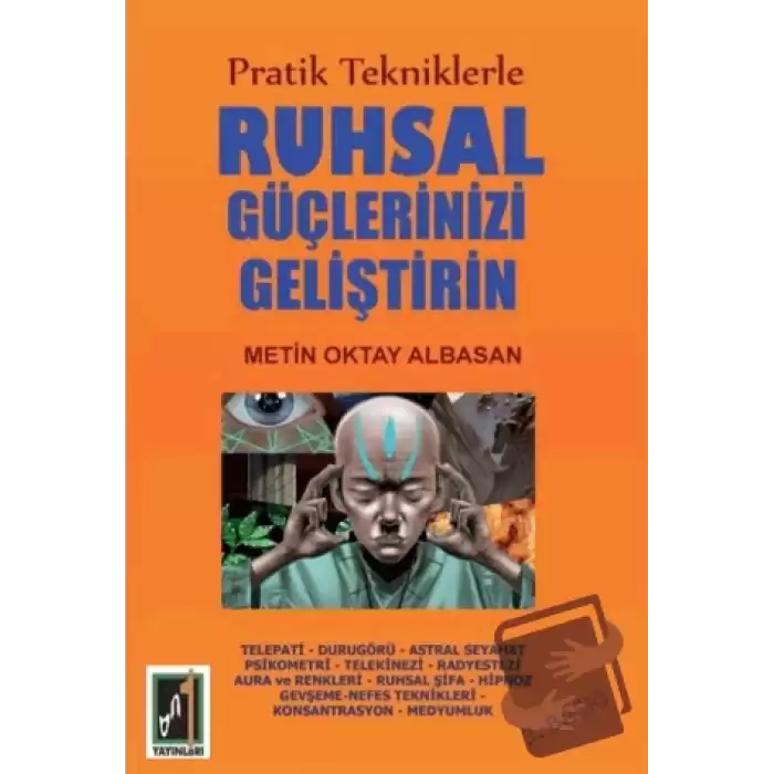 Pratik Tekniklerle Ruhsal Güçlerinizi Geliştirin