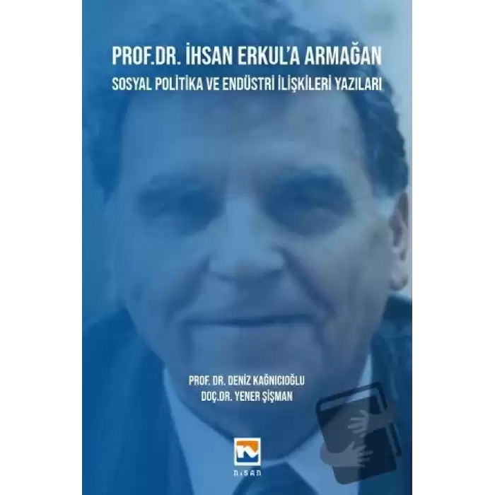 Prof. Dr. İhsan Erkul’a Armağan -Sosyal Politika ve Endüstri İlişkileri Yazıları