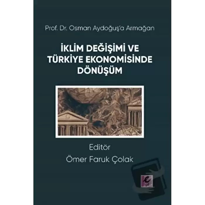 Prof. Dr. Osman Aydoğuş’a Armağan: İklim Değişimi ve Türkiye Ekonomisinde Dönüşüm