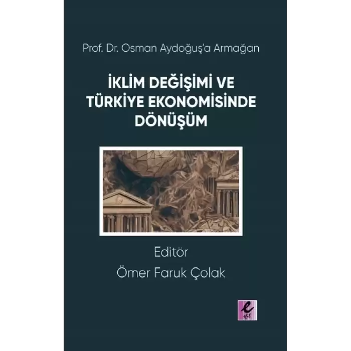 Prof. Dr. Osman Aydoğuş’a Armağan: İklim Değişimi ve Türkiye Ekonomisinde Dönüşüm