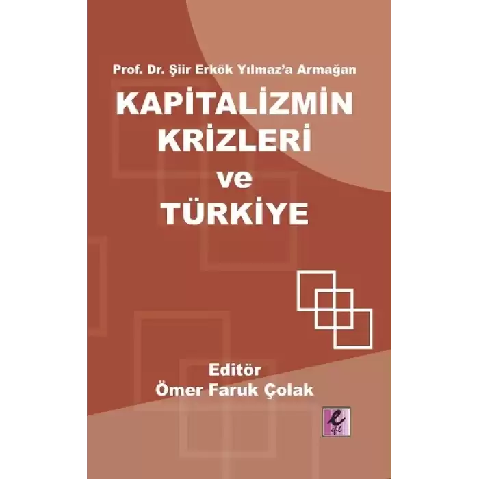 Prof. Dr. Şiir Erkök Yılmaz’a Armağan: Kapitalizmin Krizleri ve Türkiye