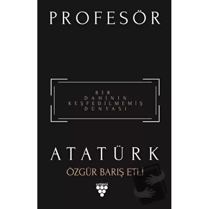 Profesör Atatürk - Bir Dahinin Keşfedilmemiş Dünyası