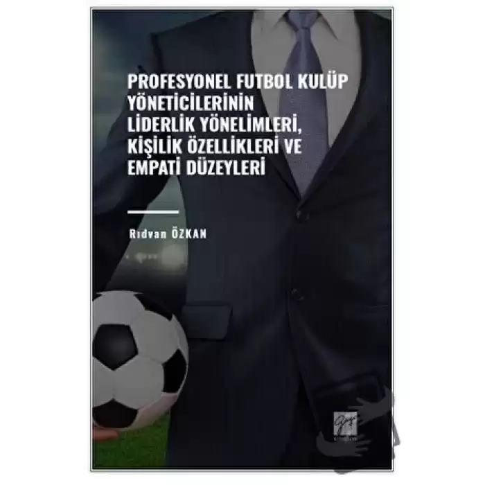 Profesyonel Futbol Kulüp Yöneticilerinin Liderlik Yönelimleri, Kişilik Özellikleri ve Empati Düzeyleri