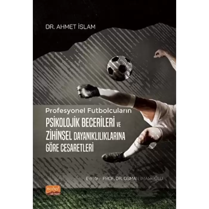 Profesyonel Futbolcuların Psikolojik Becerileri ve Zihinsel Dayanıklılıklarına Göre Cesaretleri