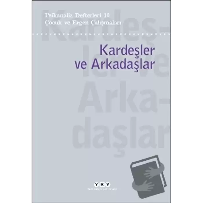 Psikanaliz Defterleri 10 – Çocuk ve Ergen Çalışmaları/Kardeşler ve Arkadaşlar