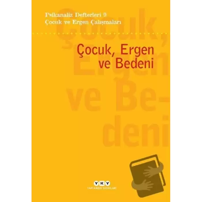 Psikanaliz Defterleri 9- Çocuk ve Ergen Çalışmaları / Çocuk, Ergen ve Bedeni