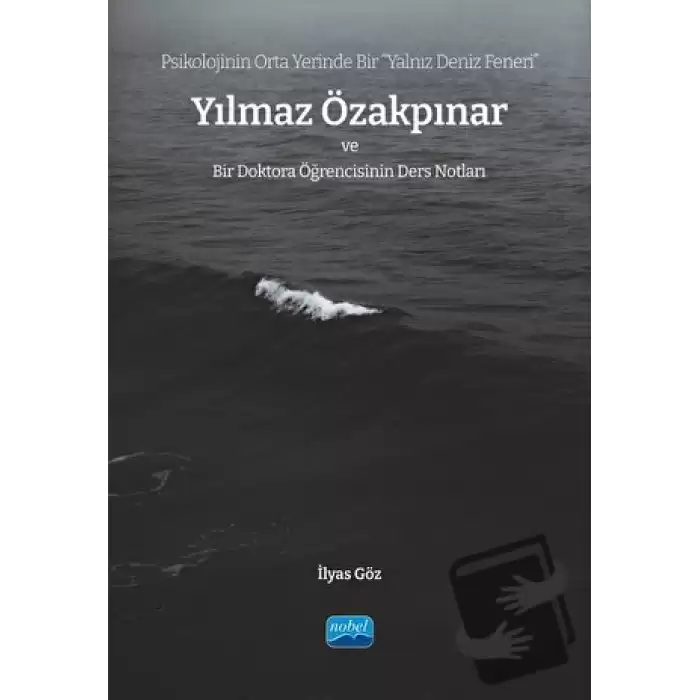 Psikolojinin Orta Yerinde Bir Yalnız Deniz Feneri” Yılmaz Özakpınar Ve Bir Doktora Öğrencisinin Ders Notları