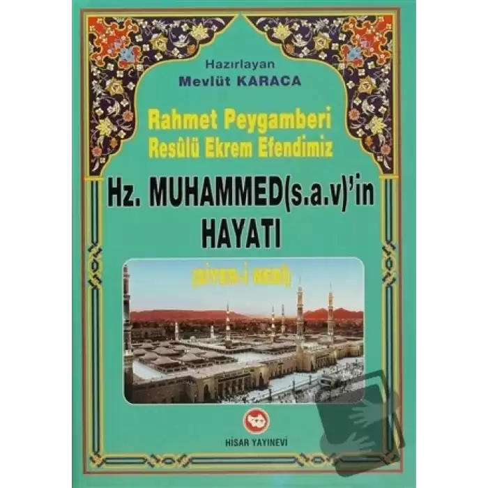 Rahmet Peygamberi Resulü Ekrem Efendimiz Hz. Muhammed’in Hayatı (Siyer-i Nebi) (Ciltli)