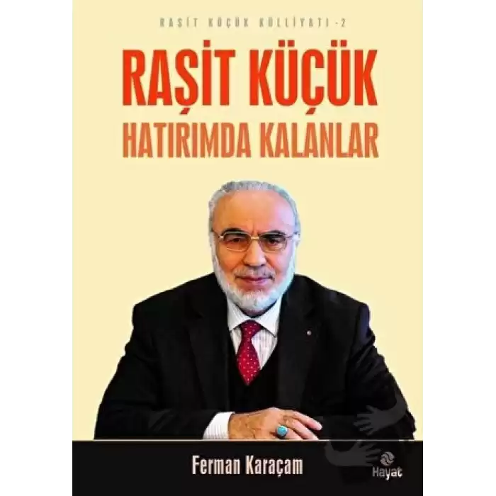 Raşit Küçük Hatırımda Kalanlar - Raşit Küçük Külliyatı 2