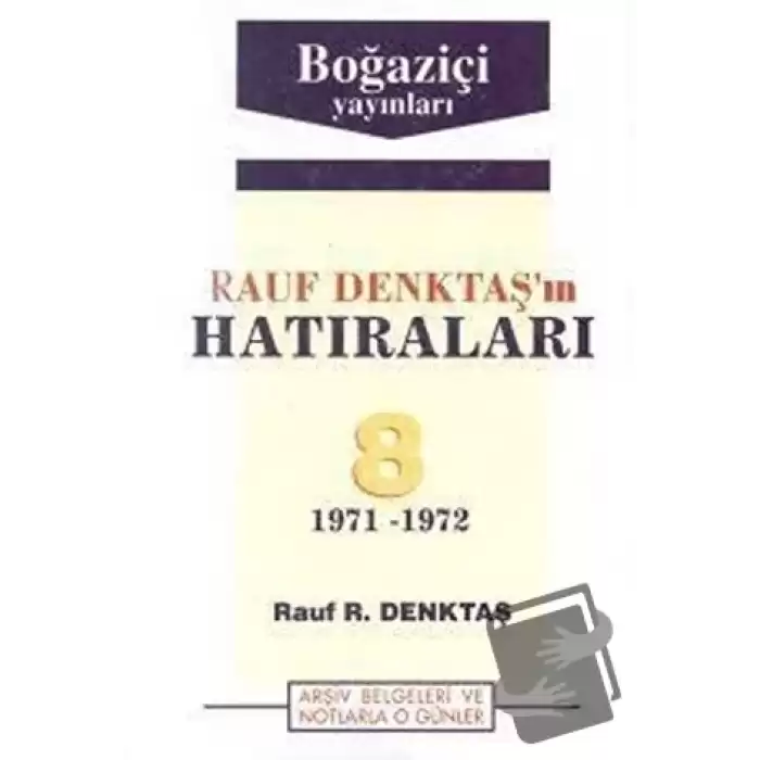 Rauf Denktaş’ın Hatıraları Cilt: 8 1971-1972 Arşiv Belgeleri ve Notlarla O Günler