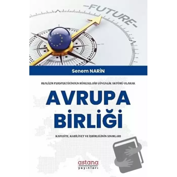 Realizm Perspektifinden Küresel Bir Güvenlik Aktörü Olarak Avrupa Birliği: Kapasite, Kabiliyet Ve İşbirliğinin Sınırları