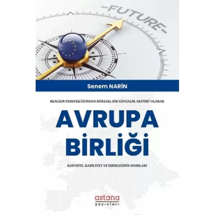 Realizm Perspektifinden Küresel Bir Güvenlik Aktörü Olarak Avrupa Birliği: Kapasite, Kabiliyet Ve İşbirliğinin Sınırları