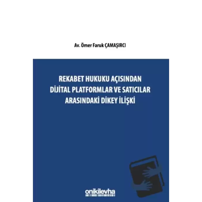 Rekabet Hukuku Açısından Dijital Platformlar Ve Satıcılar Arasındaki Dikey İlişki