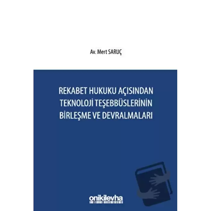 Rekabet Hukuku Açısından Teknoloji Teşebbüslerinin Birleşme ve Devralmaları (Ciltli)