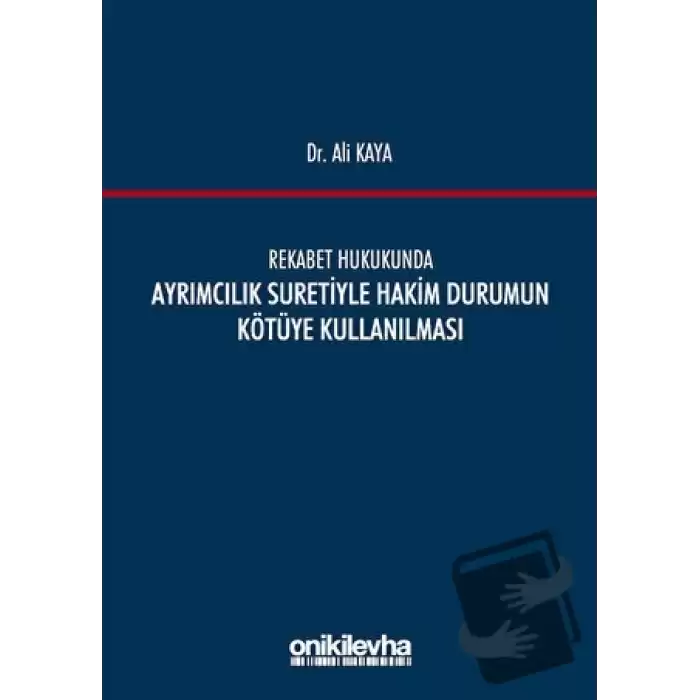 Rekabet Hukukunda Ayrımcılık Suretiyle Hakim Durumun Kötüye Kullanılması (Ciltli)