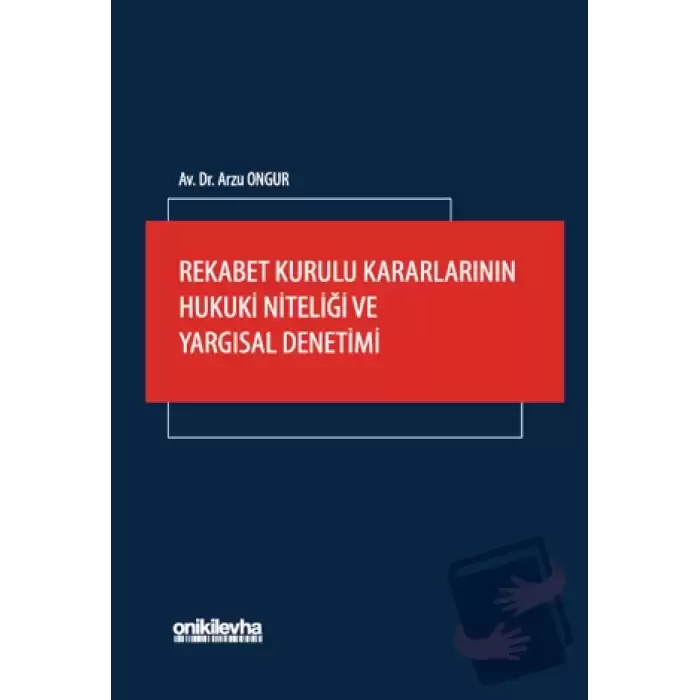 Rekabet Kurulu Kararlarının Hukuki Niteliği ve Yargısal Denetimi