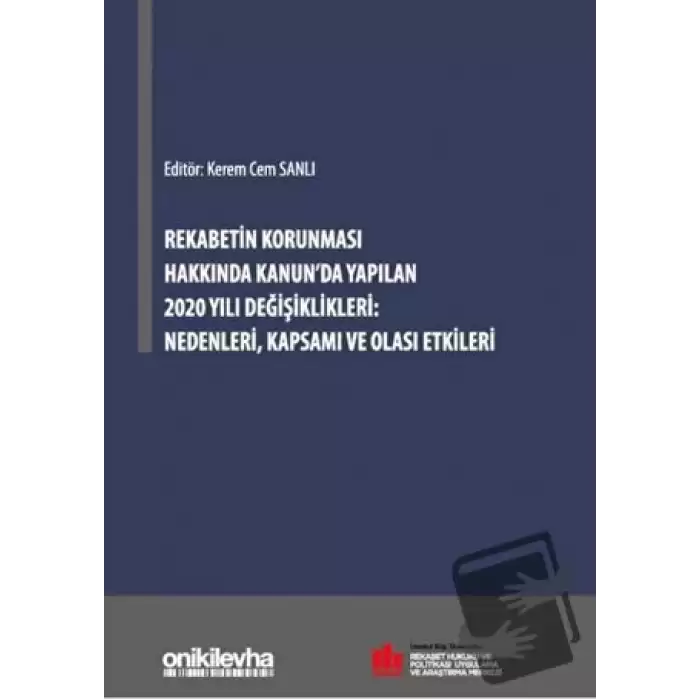 Rekabetin Korunması Hakkında Kanunda Yapılan 2020 Yılı Değişiklikleri Nedenleri Kapsamı ve Olası Etkileri (Ciltli)