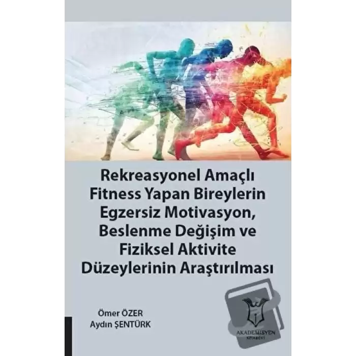 Rekreasyonel Amaçlı Fitness Yapan Bireylerin Egzersiz Motivasyon, Beslenme Değişim ve Fiziksel Aktivite Düzeylerinin Araştırılması