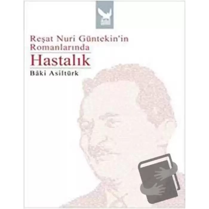 Reşat Nuri Güntekin’in Romanlarında Hastalık