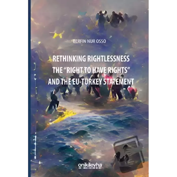 Rethinking Rightlessness: The Right to Have Rights and the EU-Turkey Statement