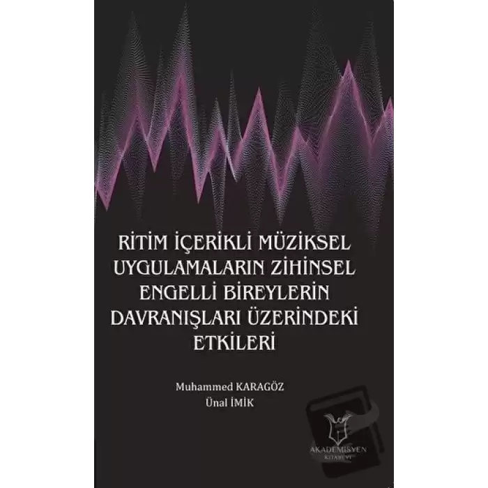 Ritim İçerikli Müziksel Uygulamaların Zihinsel Engelli Bireylerin Davranışları Üzerindeki Etkileri