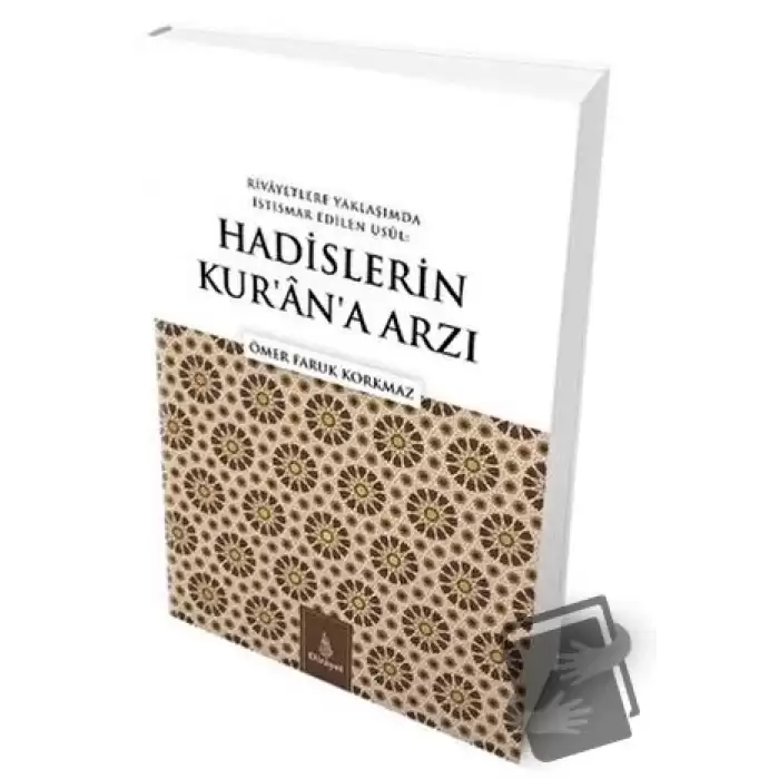 Rivayetlere Yaklaşımda İstismar Edilen Usul: Hadislerin Kur’an’a Arzı