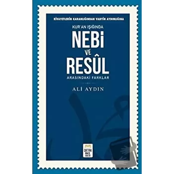 Rivayetlerin Karanlığından Vahyin Aydınlığına Kur’an Işığında Nebi ve Resul Arasındaki Farklar