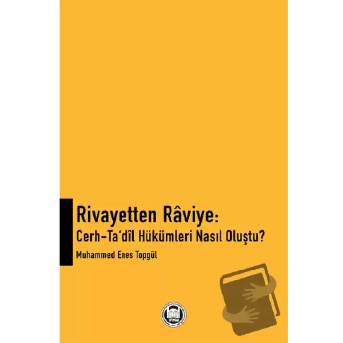 Rivayetten Raviye - Cerh-Ta‘dîl Hükümleri Nasıl Oluştu?