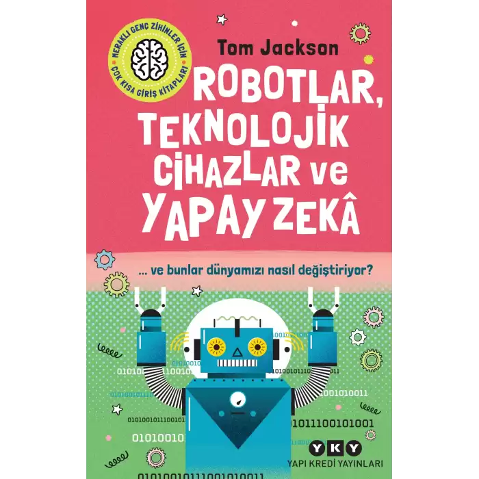 Robotlar, Teknolojik Cihazlar ve Yapay Zeka ve Bunlar Dünyamızı Nasıl Değiştiriyor?