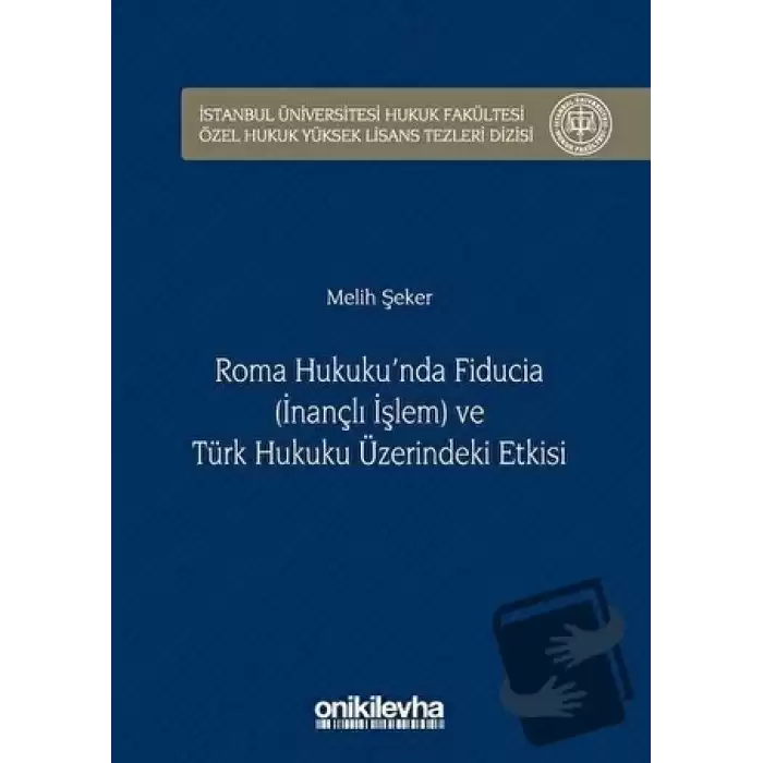 Roma Hukukunda Fiducia (İnançlı İşlem) ve Türk Hukuku Üzerindeki Etkisi (Ciltli)