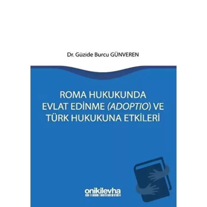 Roma Hukukunda Evlat Edinme (Adoptio) ve Türk Hukukuna Etkileri