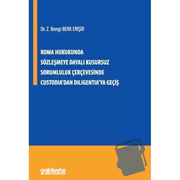 Roma Hukukunda Sözleşmeye Dayalı Kusursuz Sorumluluk Çerçevesinde Custodiadan Diligentiaya Geçiş