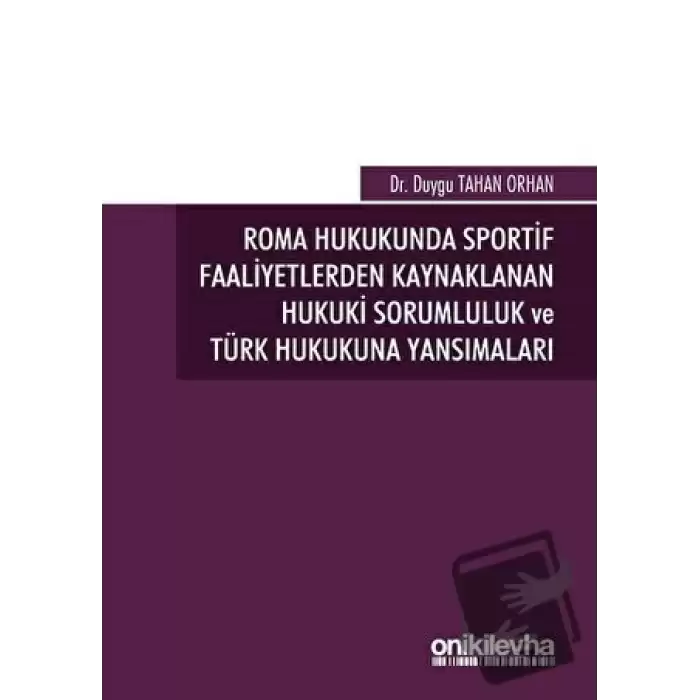 Roma Hukukunda Sportif Faaliyetlerden Kaynaklanan Hukuki Sorumluluk ve Türk Hukukuna Yansımaları