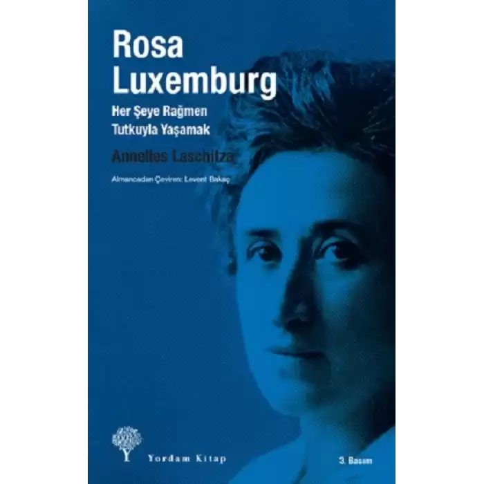 Rosa Luxemburg: Her Şeye Rağmen Tutkuyla Yaşamak