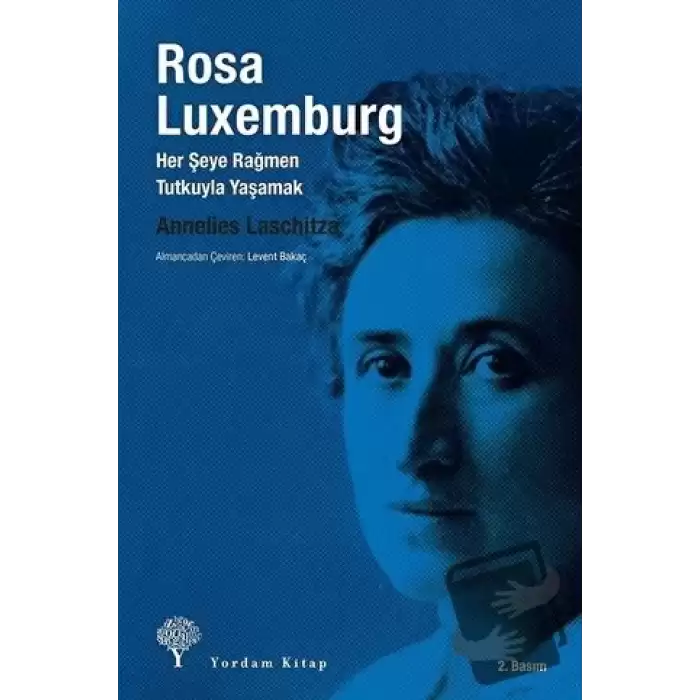 Rosa Luxemburg: Her Şeye Rağmen Tutkuyla Yaşamak