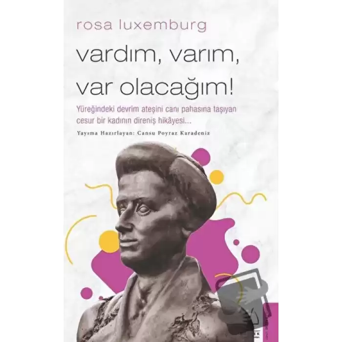 Rosa Luxemburg - Vardım, Varım, Var Olacağım!