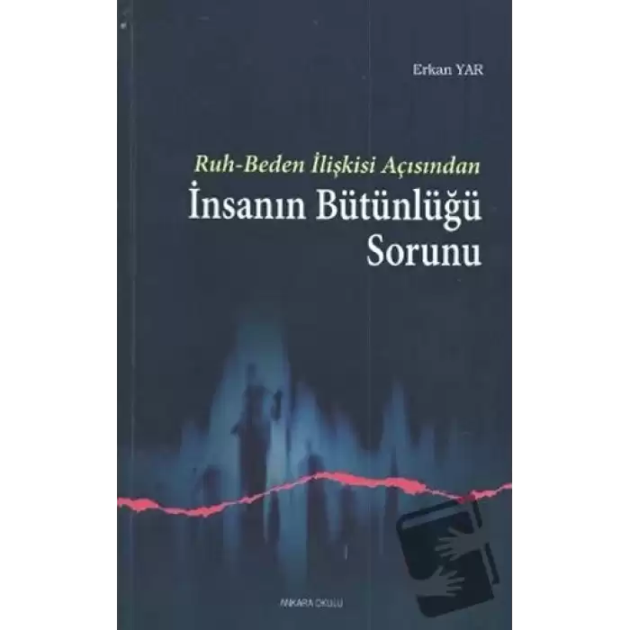 Ruh - Beden İlişkisi Açısından İnsanın Bütünlüğü Sorunu