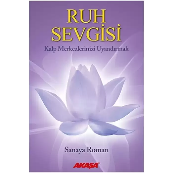 Ruh Sevgisi - Kalp Merkezlerinizi Uyandırmak