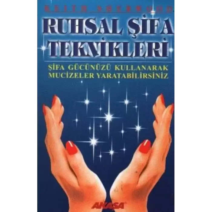 Ruhsal Şifa Teknikleri Şifa Gücünüzü Kullanarak Mucizeler Yaratabilirsiniz