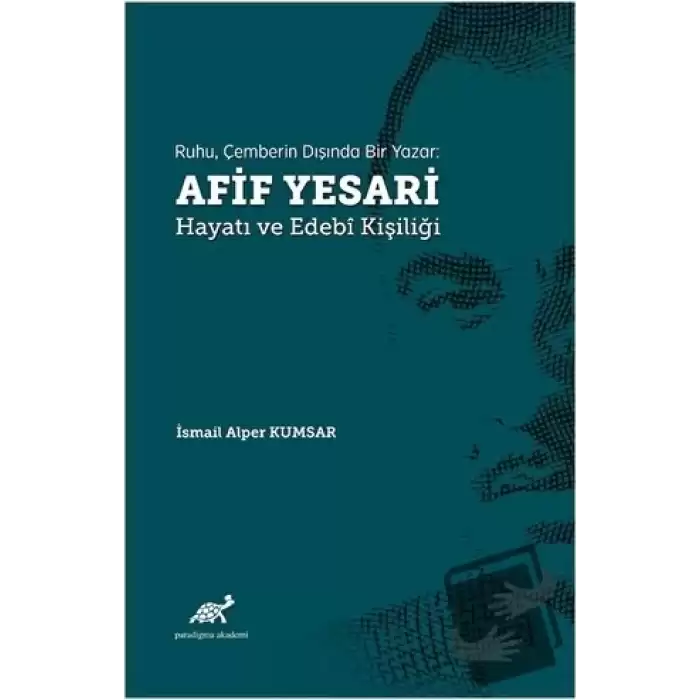 Ruhu, Çemberin Dışında Bir Yazar: Afif Yesari Hayatı ve Edebi Kişiliği