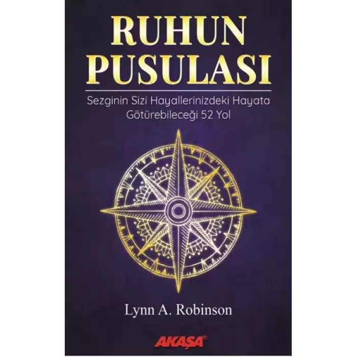 Ruhun Pusulası Sezginin Sizi Hayallerinizdeki Yaşama Götürebileceği 52 Yol