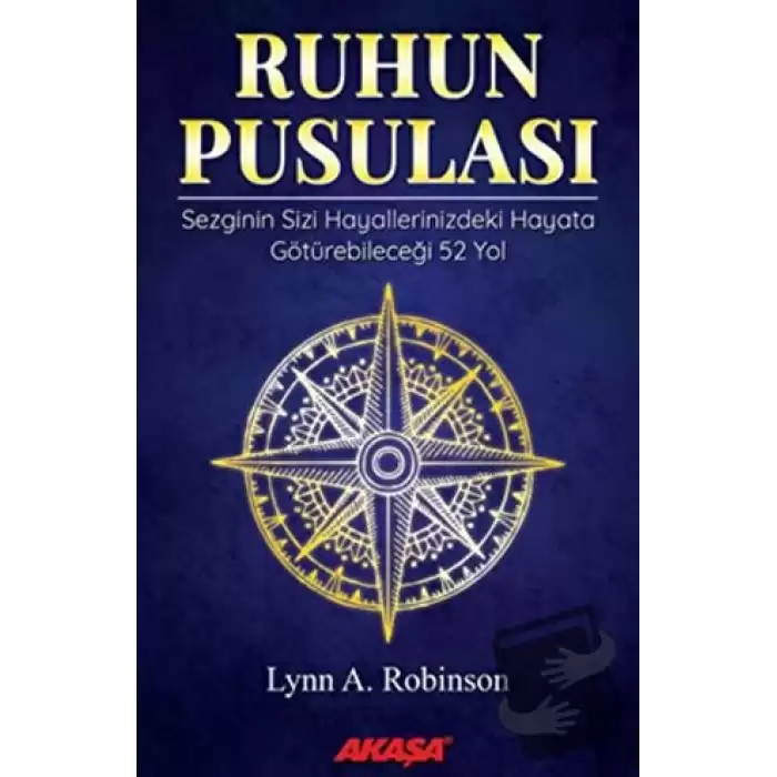 Ruhun Pusulası Sezginin Sizi Hayallerinizdeki Yaşama Götürebileceği 52 Yol