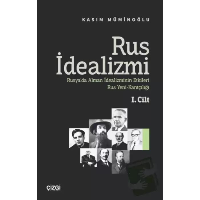 Rus İdealizmi 1. Cilt (Rusya’da Alman İdealizminin Etkileri, Rus Yeni-Kantçılığı)