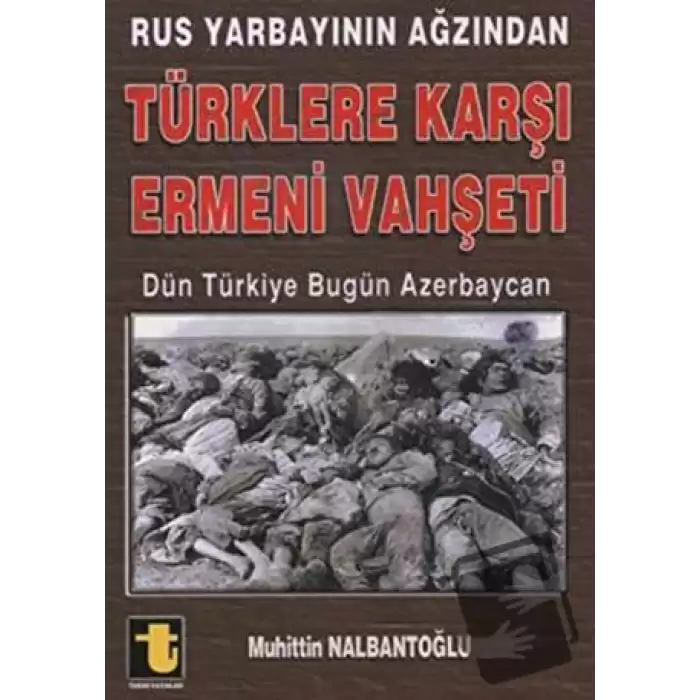 Rus Yarbayının Ağzından Türklere Karşı Ermeni Vahşeti