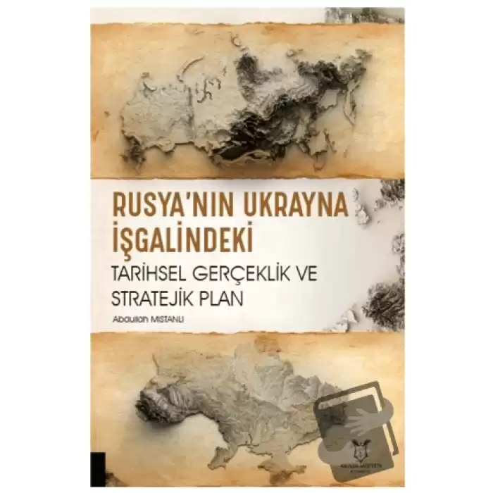 Rusya’nın Ukrayna İşgalindeki Tarihsel Gerçeklik ve Stratejik Plan